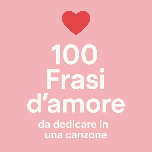 100 Frasi d’amore da dedicare in una canzone